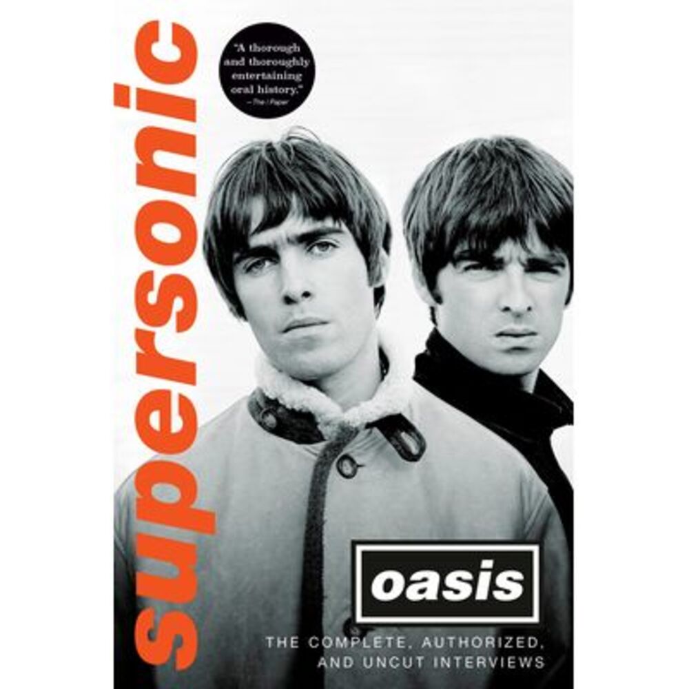 Supersonic: The Complete, Authorized, and Uncut Interviews -- Oasis